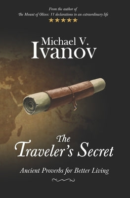 The Traveler's Secret: Ancient Proverbs for Better Living by Ivanov, Michael V.