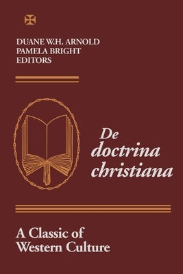 De Doctrina Christiana: A Classic of Western Culture by Arnold, Duane W. H.