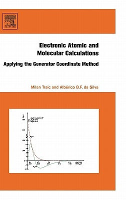 Electronic, Atomic and Molecular Calculations: Applying the Generator Coordinate Method by Trsic, Milan