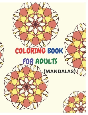 Coloring Book for Adults ( Mandalas): 60 Mandalas Relaxing Coloring Book for Adults Relaxation with Easy and Fun Stress Relieving Mandala Coloring Pag by Mahata, Pranab