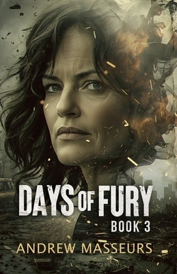 Days of Fury: A Day in the Life Series, Book Three by Masseurs, Andrew