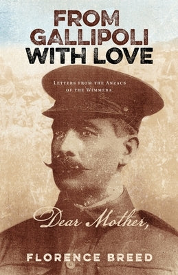 From Gallipoli with Love: Letters from Gallipoli by Breed, Florence