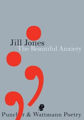 The Beautiful Anxiety by Jones, Jill
