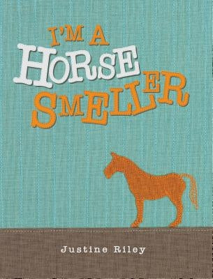 I'm a Horse Smeller by Riley, Justine