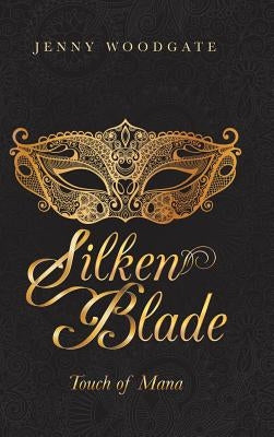 Silken Blade: Touch of Mana by Woodgate, Jenny