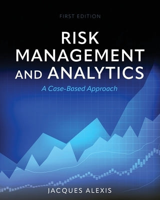 Risk Management and Analytics: A Case-Based Approach by Alexis, Jacques