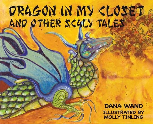 Dragon in My Closet: And Other Scaly Tales by Wand, Dana