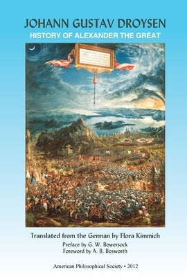 History of Alexander the Great: Transactions, American Philosophical Society (Vol. 102 Part 3) by Droysen, Johann Gustav