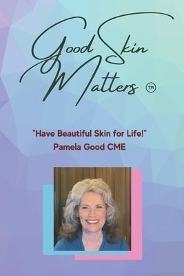 Good Skin Matters: Have Beautiful Skin for Life! by Crowley, Mark