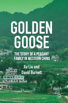 Golden Goose: The Story of a Peasant Family in Western China by Liu, Xu