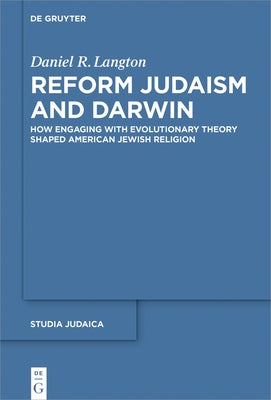Reform Judaism and Darwin: How Engaging with Evolutionary Theory Shaped American Jewish Religion by Langton, Daniel