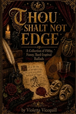 Thou Shalt Not Edge: A Collection of Filthy, Funny, Bard-Inspired Ballads by Vicequill, Violetta