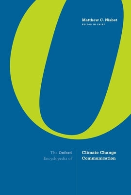 The Oxford Encyclopedia of Climate Change Communication: 3-Volume Set by Nisbet, Matthew C.