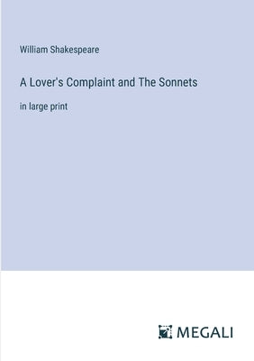 A Lover's Complaint and The Sonnets: in large print by Shakespeare, William