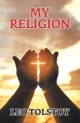 My Religion by Tolstoy, Leo