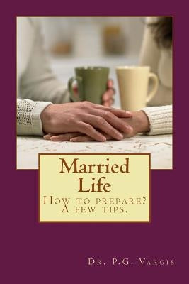Married Life: How to Prepare? a Few Tips. by Vargis, P. G.