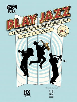Play Jazz - Tuba (a Beginner's Guide to Creating Great Solos) by Fraley, Ryan