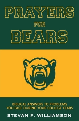 Prayers for Bears: Biblical Answers To Problems You Face During Your College Years by Williamson, Stevan F.