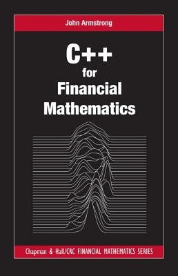 C++ for Financial Mathematics by Armstrong, John