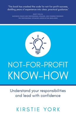 Not-For-Profit Know-How: Understand your responsibilities and lead with confidence by York, Kirstie