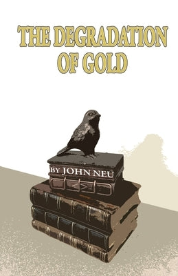 The Degradation of Gold by Neu, John