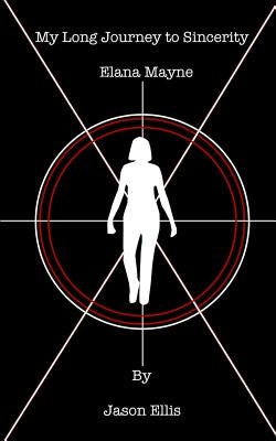My Long Journey to Sincerity. Elana Mayne by Ellis, Jason
