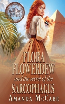 Flora Flowerdew and the Secret of the Sarcophagus by McCabe, Amanda
