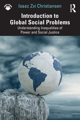 Introduction to Global Social Problems: Understanding Inequalities of Power and Social Justice by Christiansen, Isaac Zvi
