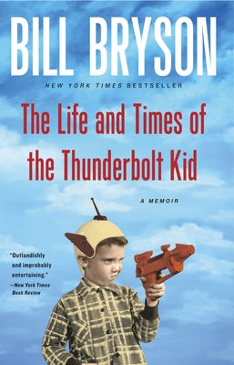 The Life and Times of the Thunderbolt Kid: A Memoir by Bryson, Bill