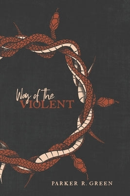 Way of the Violent: An Urgent Message to the Christian Man by Green, Parker Richard