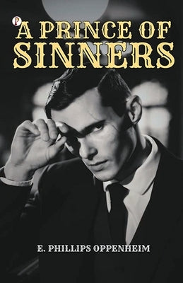 A Prince of Sinners by Oppenheim, E. Phillips