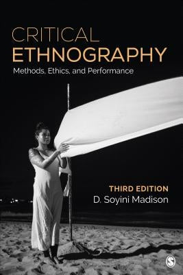 Critical Ethnography: Method, Ethics, and Performance by Madison, D. Soyini