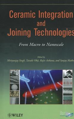Ceramic Integration and Joining Technologies by Singh, Mrityunjay
