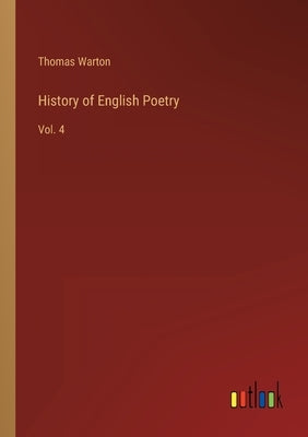 History of English Poetry: Vol. 4 by Warton, Thomas