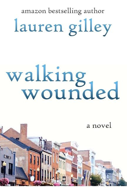 Walking Wounded by Gilley, Lauren