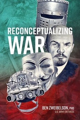 Reconceptualizing War by Zweibelson, Ben