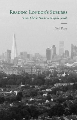 Reading London's Suburbs: From Charles Dickens to Zadie Smith by Pope, G.