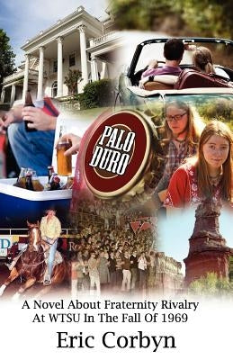 Palo Duro: A Novel about Fraternity Rivalry at Wtsu in the Fall of 1969 by Corbyn, Eric