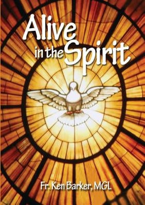 Alive in the Spirit by Barker, Ken