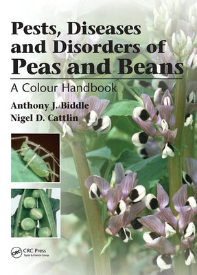 Pests, Diseases and Disorders of Peas and Beans: A Colour Handbook by J. Biddle, Anthony