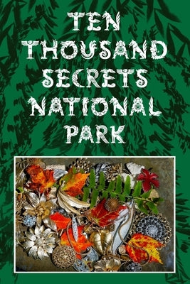 Ten Thousand Secrets National Park by Healey, Linda