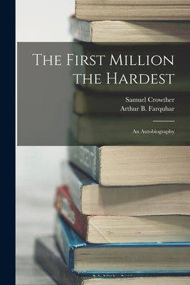 The First Million the Hardest; an Autobiography by Crowther, Samuel
