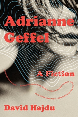 Adrianne Geffel: A Fiction by Hajdu, David