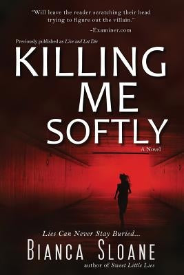 Killing Me Softly (Previously published as Live and Let Die) by Sloane, Bianca
