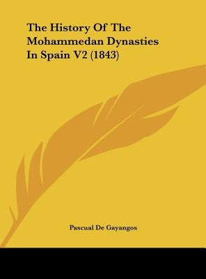 The History of the Mohammedan Dynasties in Spain V2 (1843) by De Gayangos, Pascual