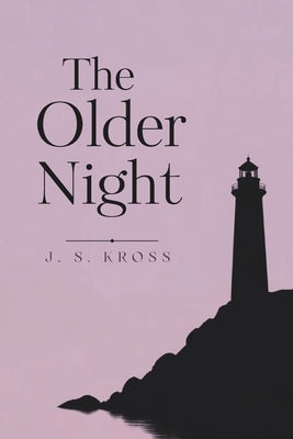The Older Night by Kross, J. S.