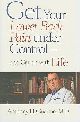 Get Your Lower Back Pain Under Control--And Get on with Life by Guarino, Anthony H.