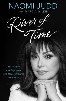 River of Time: My Descent Into Depression and How I Emerged with Hope by Judd, Naomi