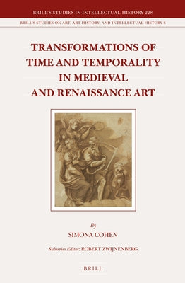 Transformations of Time and Temporality in Medieval and Renaissance Art by Cohen, Simona