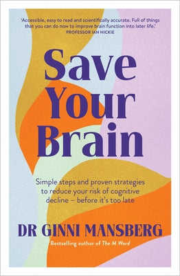 Save Your Brain: Simple Steps and Proven Strategies to Reduce Your Risk of Cognitive Decline - Before It's Too Late by Mansberg, Ginni